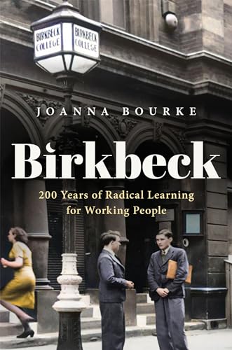 Birkbeck: 200 Years of Radical Learning for Working People (History of Universities) von Oxford University Press